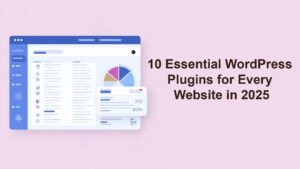 Read more about the article 10 Essential WordPress Plugins for Every Website in 2025